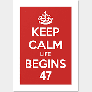 Keep Calm Life Begins At 47 Posters and Art